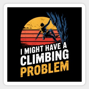 I Might Have A Climbing Problem Funny Climber Magnet